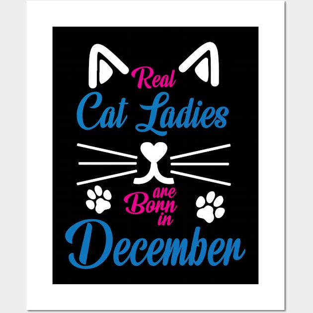 Real Cat Ladies Are Born In December Happy Birthday To Me Wall Art by Cowan79